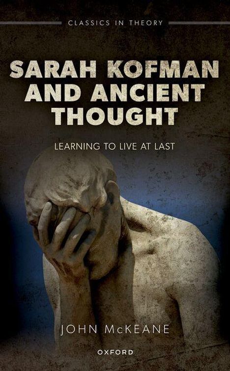 "Sarah Kofman and Ancient Thought: Learning to Live at Last" von John McKeane. Eine Skulptur zeigt eine nachdenkliche Person.