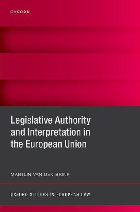 Martijn van den Brink: Legislative Authority and Interpretation in the European Union, Buch