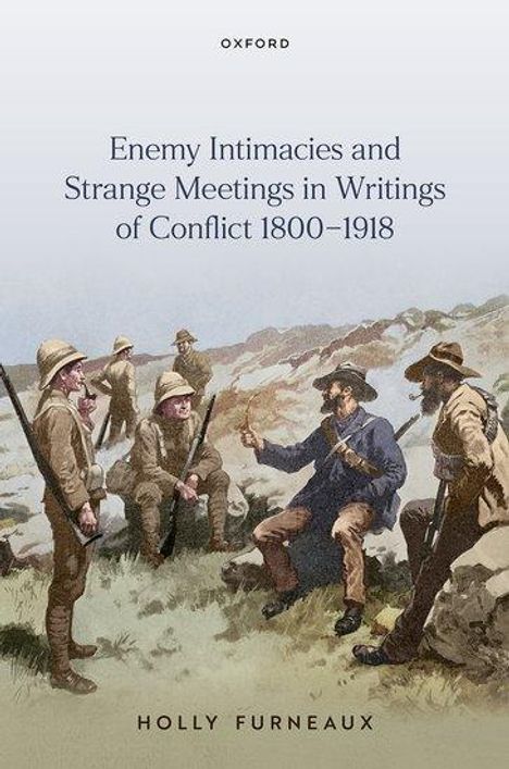 Holly Furneaux: Enemy Intimacies and Strange Meetings in Writings of Conflict 1800-1918, Buch