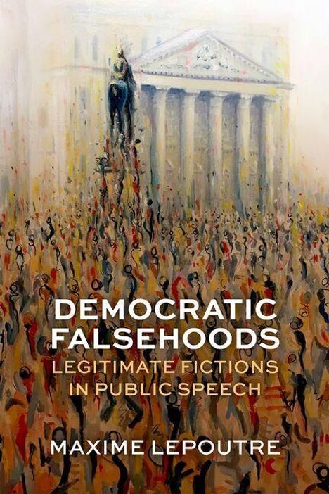 Text: "Democratic Falsehoods: Legitimate Fictions in Public Speech" von Maxime Lepoutre. Illustration einer Menschenmenge.