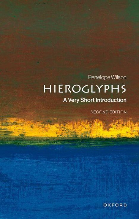"Penelope Wilson. Hieroglyphs. A Very Short Introduction. Second Edition. Oxford." Farbige abstrakte Illustration.