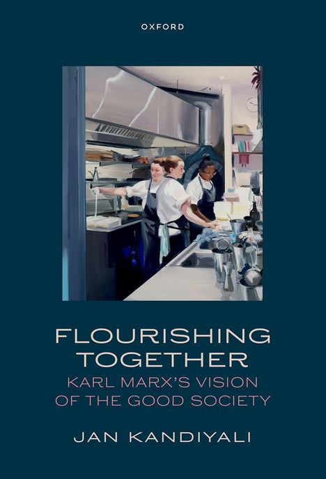 Text: "Flourishing Together: Karl Marx's Vision of the Good Society" von Jan Kandiyali. Gemälde einer geschäftigen Küche.