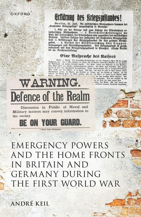 André Keil: Emergency Powers and the Home Fronts in Britain and Germany During the First World War, Buch