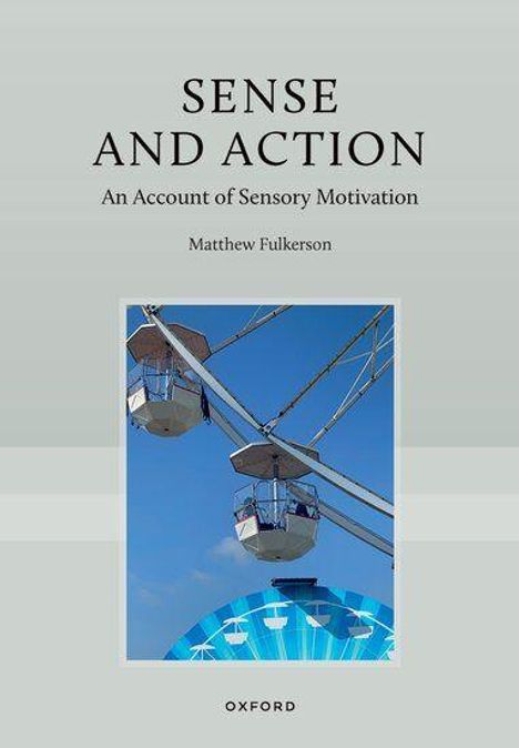 Text: „SENSE AND ACTION: An Account of Sensory Motivation, Matthew Fulkerson, Oxford.“ Foto eines Riesenrads vor blauem Himmel.