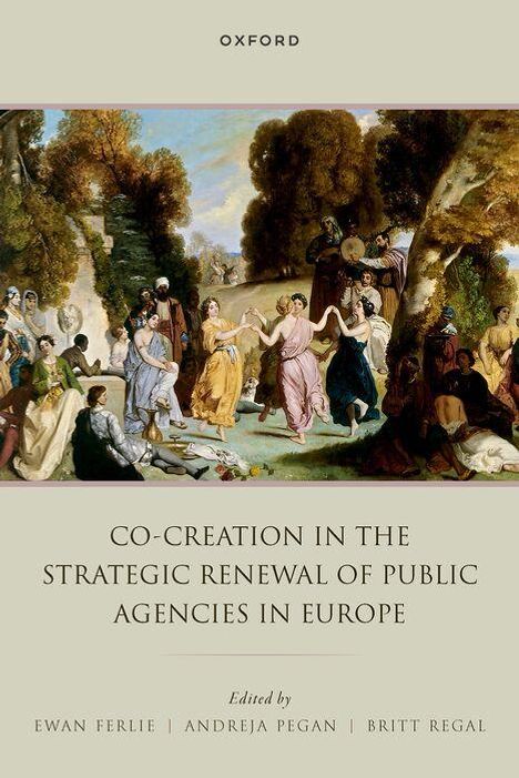 „Co-Creation in the Strategic Renewal of Public Agencies in Europe“, herausgegeben von Ewan Ferlie, Andreja Pegan, Britt Regal. Oben ein Gemälde mit Menschen in antiken Gewändern.