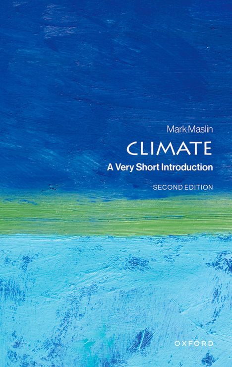 Mark Maslin, Climate: A Very Short Introduction, Second Edition, Oxford. Abstrakte Kunst in Blau- und Grüntönen.