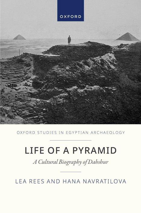 „Life of a Pyramid: A Cultural Biography of Dahshur“ von Lea Rees und Hana Navratilova. Foto von Pyramidenlandschaft.