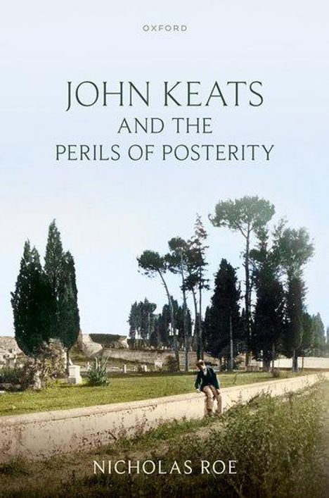 Nicholas Roe: John Keats and the Perils of Posterity, Buch