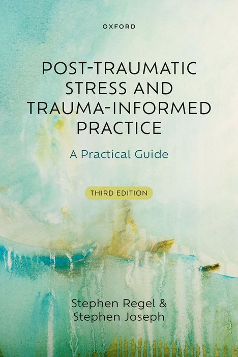"Post-Traumatic Stress and Trauma-Informed Practice: A Practical Guide, Third Edition" von Stephen Regel & Stephen Joseph. Der Hintergrund ist abstrakt in sanften Blau- und Grüntönen.