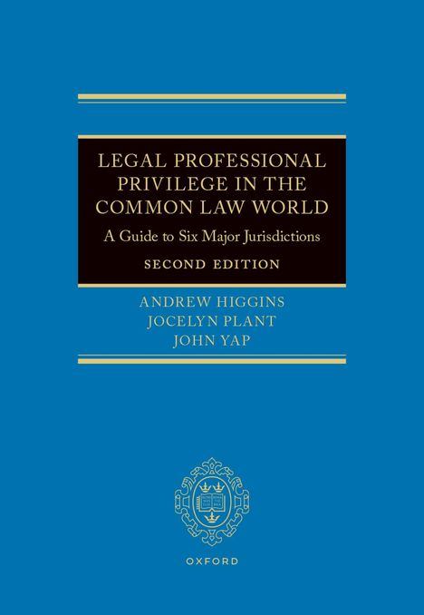 „Legal Professional Privilege in the Common Law World“, Autoren Andrew Higgins, Jocelyn Plant, John Yap. Blau mit goldenen Linien.
