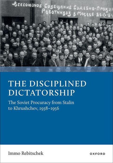 Buchcover: "THE DISCIPLINED DICTATORSHIP", untertitel: "The Soviet Procuracy from Stalin to Khrushchev, 1938–1956."