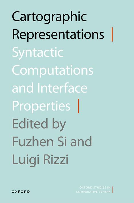 "Cartographic Representations | Syntactic Computations and Interface Properties | Edited by Fuzhen Si and Luigi Rizzi."