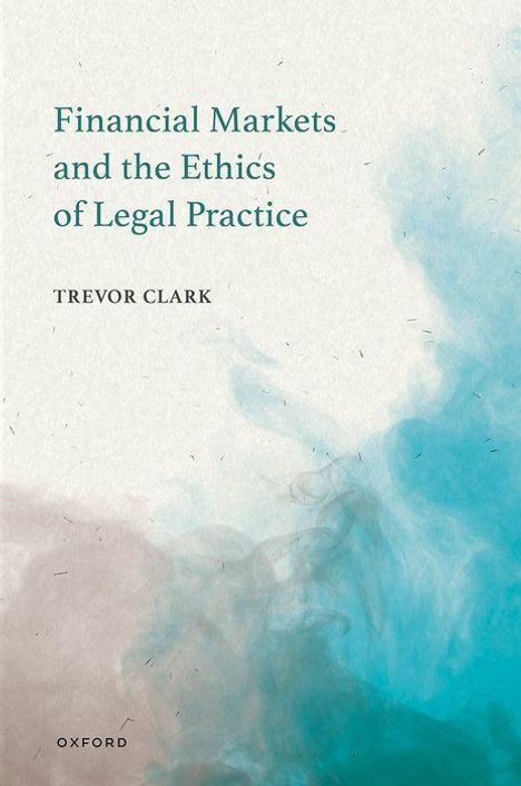 "Financial Markets and the Ethics of Legal Practice" von Trevor Clark. Hintergrund mit blau-braunen Farbverläufen.
