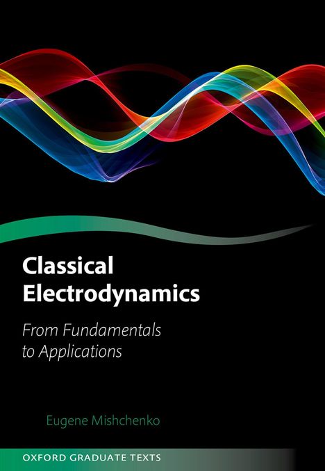 "Classical Electrodynamics: From Fundamentals to Applications" von Eugene Mishchenko, bunte Wellenmuster auf schwarzem Hintergrund.