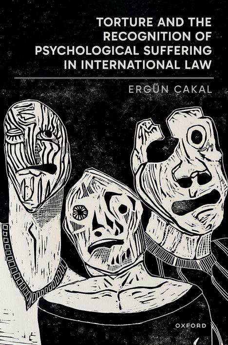 "Torture and the Recognition of Psychological Suffering in International Law" von Ergün Cakal. Drei abstrakte, verzerrte Gesichter.