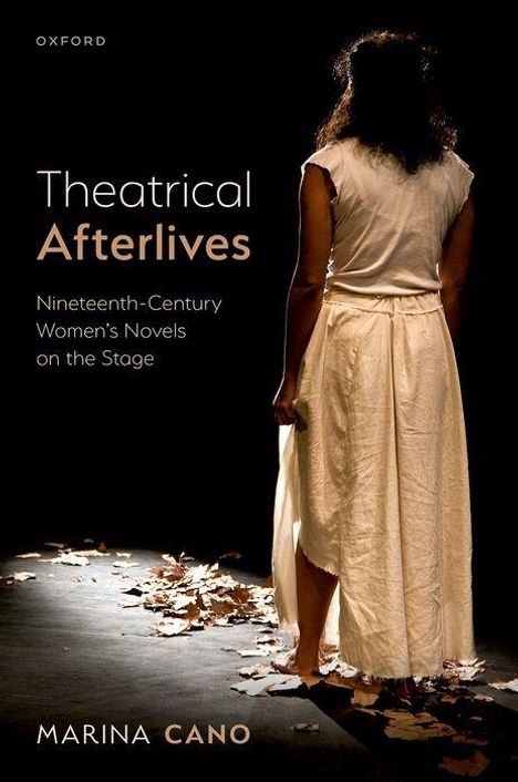 "Theatrical Afterlives: Nineteenth-Century Women's Novels on the Stage" von Marina Cano. Frau im weißen Kleid steht auf Blättern.