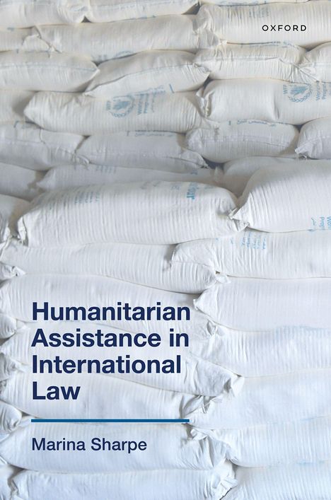 "Humanitarian Assistance in International Law" von Marina Sharpe, Oxford. Hintergrund: gestapelte weiße Säcke.