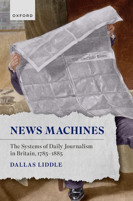 „NEWS MACHINES: The Systems of Daily Journalism in Britain, 1785–1885” von Dallas Liddle. Illustration eines Zeitung lesenden Mannes.