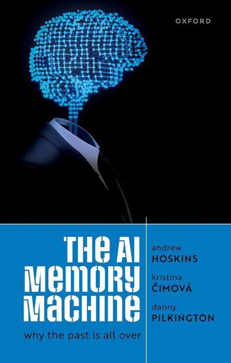 "The AI Memory Machine: why the past is all over" von Andrew Hoskins, Kristína Čimová, Danny Pilkington. Gehirn aus Datenpunkten.