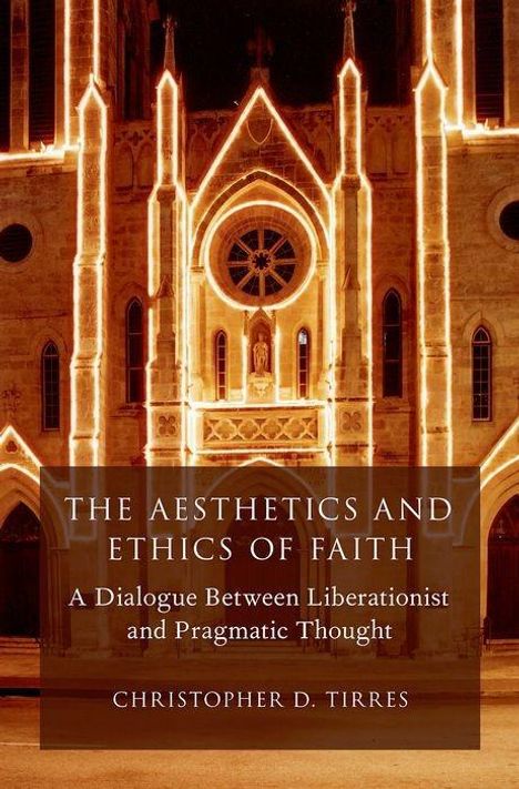 Christopher D Tirres: The Aesthetics and Ethics of Faith, Buch