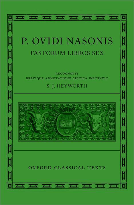 P. OVIDI NASONIS, Fastorum Libros Sex, S. J. Heyworth. Grüner Einband dekoriert mit Stierköpfen.