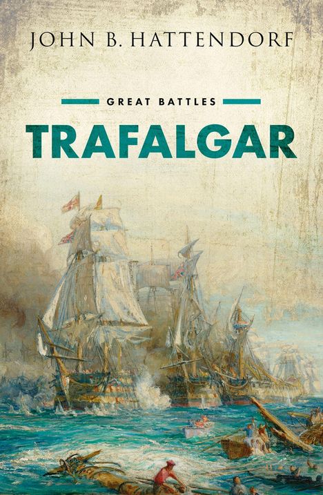 Text oben: "John B. Hattendorf". 
Mitte: "Great Battles" und "TRAFALGAR". 
Illustration: Historische Seeschlacht mit Segelschiffen und rauer See.