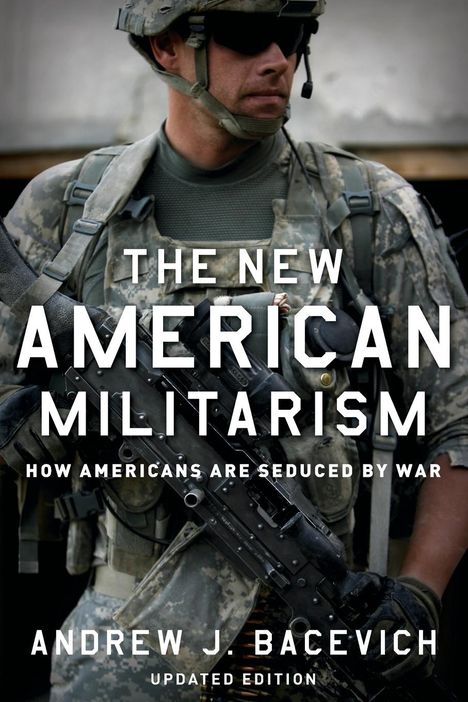 Andrew J Bacevich: The New American Militarism, Buch