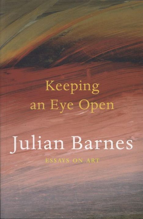 Julian Barnes: Keeping an Eye Open, Buch