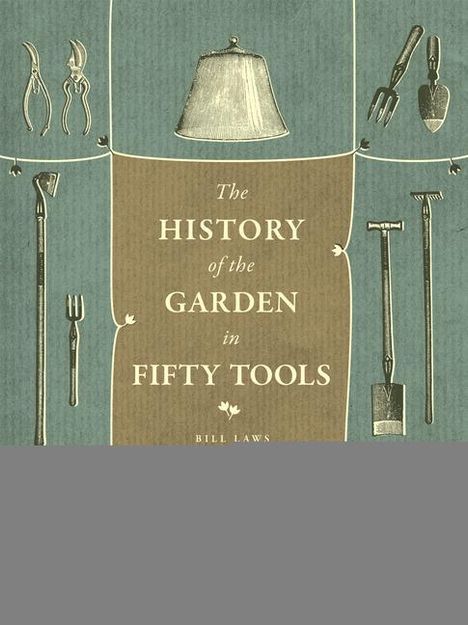Bill Laws: A History of the Garden in Fifty Tools, Buch