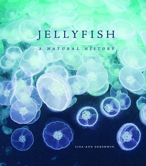 Lisa-Ann Gershwin: Jellyfish: A Natural History, Buch