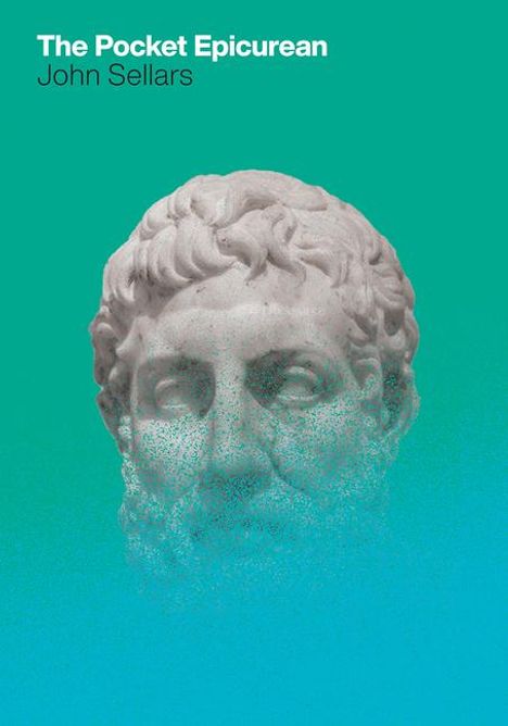 „The Pocket Epicurean“ von John Sellars. Eine antike Büste, verblasst in einem türkisfarbenen Hintergrund.