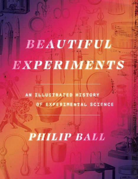 Philip Ball: Beautiful Experiments, Buch
