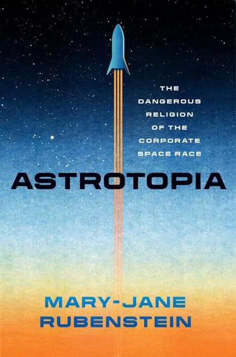 Mary-Jane Rubenstein: Astrotopia, Buch