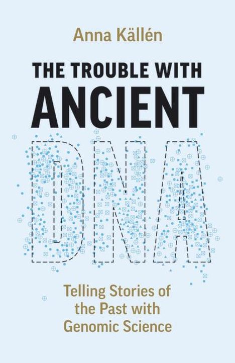 Anna Källén: The Trouble with Ancient DNA, Buch