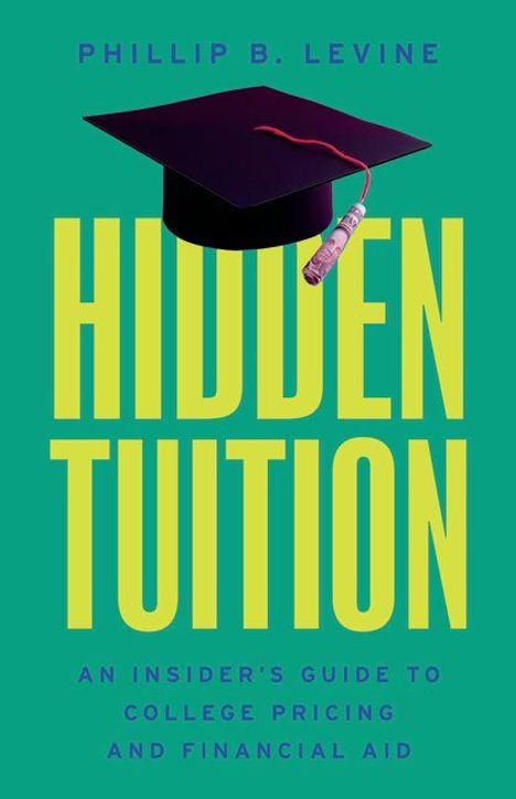 „HIDDEN TUITION: An Insider's Guide to College Pricing and Financial Aid“ von Phillip B. Levine, Hut mit Quaste.