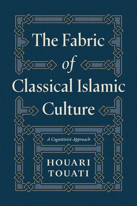 "The Fabric of Classical Islamic Culture. A Cognitivist Approach. Houari Touati." Blauer Hintergrund mit Ornamenten.