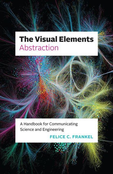 "Abstraction: A Handbook for Communicating Science and Engineering" von Felice C. Frankel. Bunte, wirbelnde Linien.