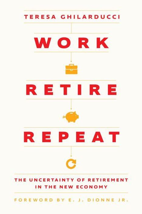 Text: „Teresa Ghilarducci: WORK RETIRE REPEAT. The Uncertainty of Retirement in the New Economy.” Oben: Name der Autorin.