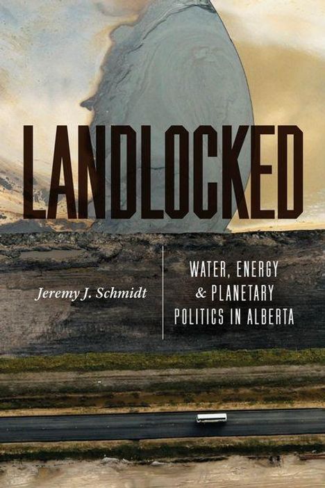 "LANDLOCKED; Jeremy J. Schmidt; WATER, ENERGY & PLANETARY POLITICS IN ALBERTA. Oben abstrakte Farben, unten Bus auf Straße."