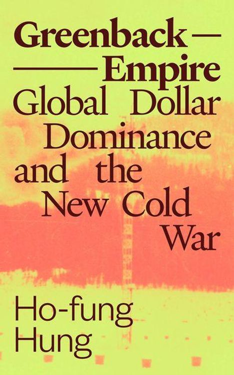 Text: „Greenback Empire: Global Dollar Dominance and the New Cold War“ von Ho-fung Hung. Hintergrund: Abstrakte Grafik in Grün und Rot.