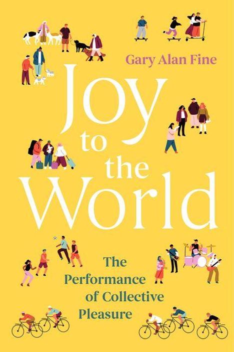 "Joy to the World", "The Performance of Collective Pleasure", "Gary Alan Fine". Bunte Menschen auf gelbem Hintergrund.