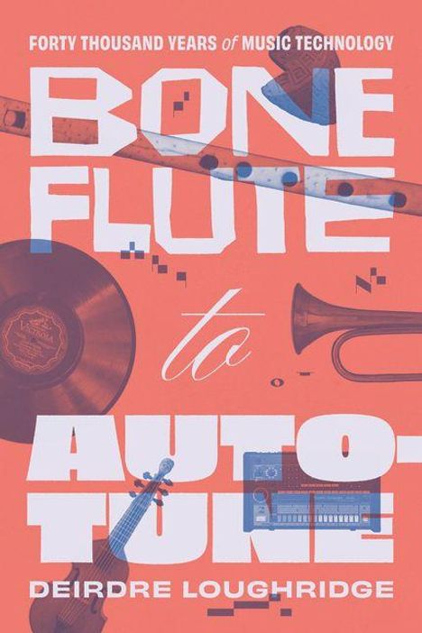 "BONE FLUTE to AUTO-TUNE" steht in großen Buchstaben. Oben: "FORTY THOUSAND YEARS of MUSIC TECHNOLOGY". Illustrationen von Musikinstrumenten.