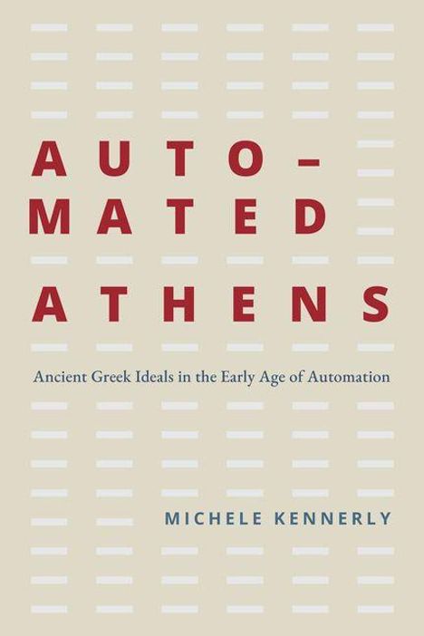 TEXT: "AUTOMATED ATHENS" und "Ancient Greek Ideals in the Early Age of Automation". Name: "Michele Kennerly". Beige Hintergrund.