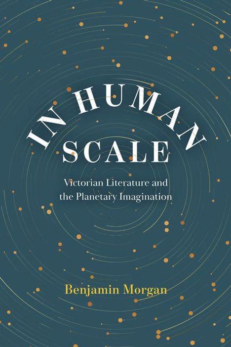 „IN HUMAN SCALE: Victorian Literature and the Planetary Imagination“ – Benjamin Morgan. Sterne auf dunkelblauem Hintergrund.