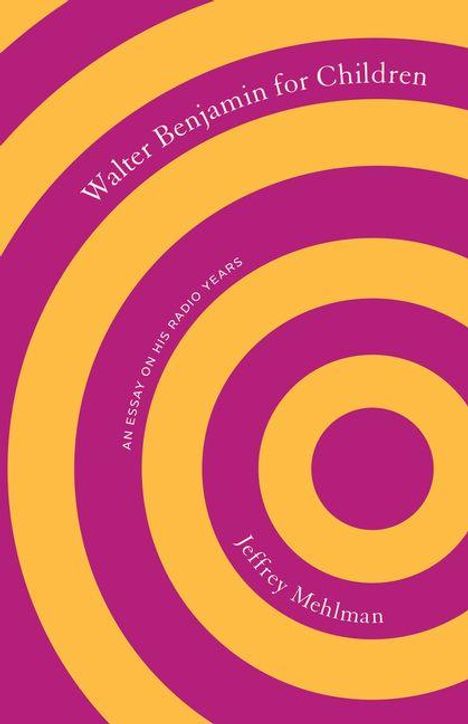 „Walter Benjamin for Children“ und „Jeffrey Mehlman“. Hintergrund: lila mit gelben konzentrischen Kreisen.
