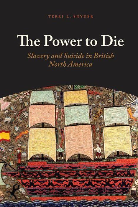 Text: "The Power to Die: Slavery and Suicide in British North America." Illustration: Ein Schiff mit reich verzierten Segeln.