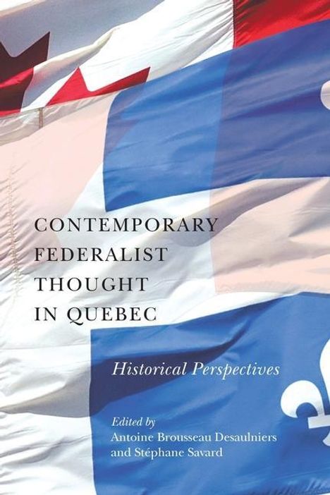Contemporary Federalist Thought in Quebec: Historical Perspectives Volume 11, Buch