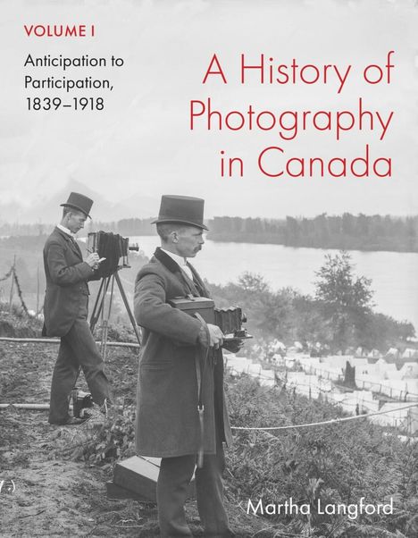 Martha Langford: A History of Photography in Canada, Volume 1, Buch