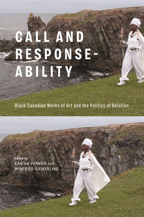 "Call and Response-Ability: Black Canadian Works of Art and the Politics of Relation. Edited by Karina Vernon and Winfried Siemerling." Eine Person in Weiß an einer zerklüfteten Küste.