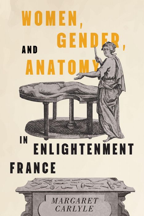 "WOMEN, GENDER AND ANATOMY IN ENLIGHTENMENT FRANCE" mit einer alten Illustration einer Frau bei einer Autopsie.